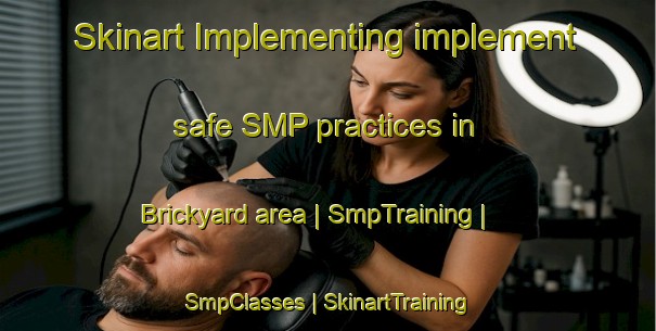 Skinart Implementing implement safe SMP practices in Brickyard area | SmpTraining | SmpClasses | SkinartTraining-United States